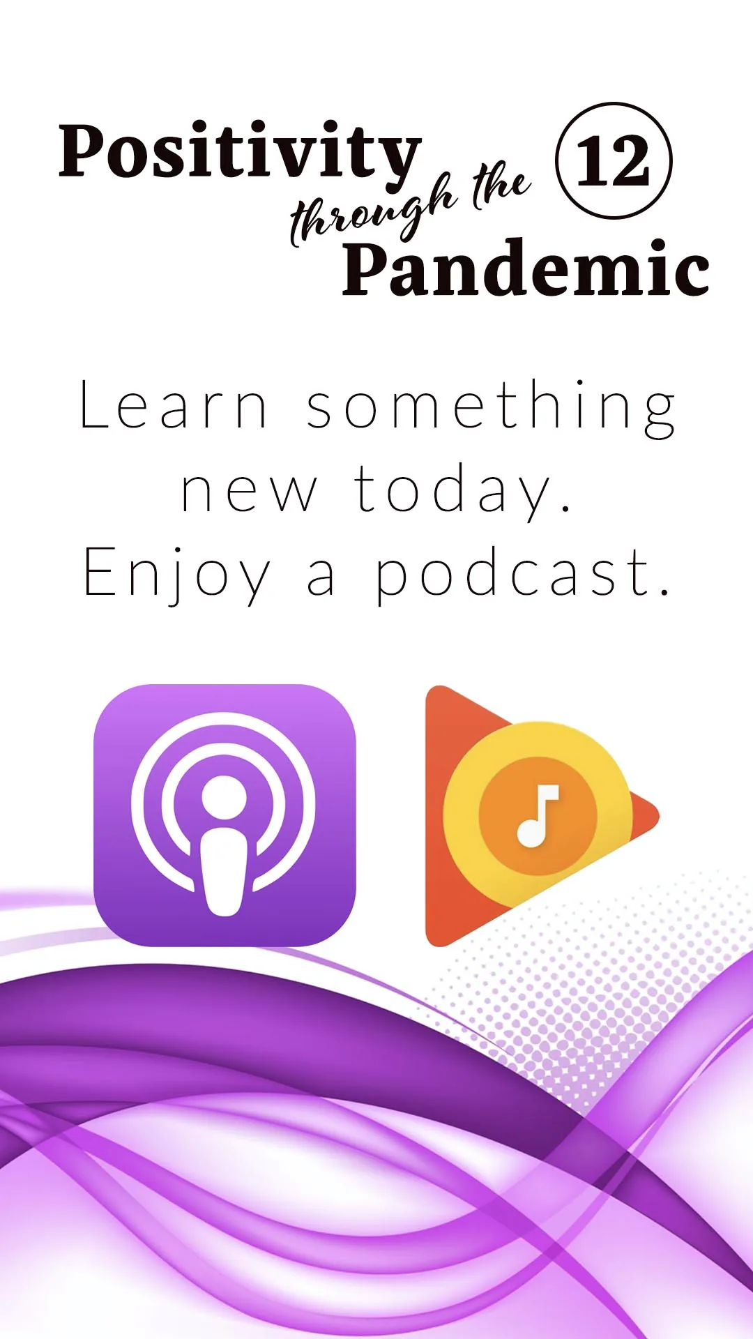 Positivity through the Pandemic #12: Learn something new today: enjoy a podcast