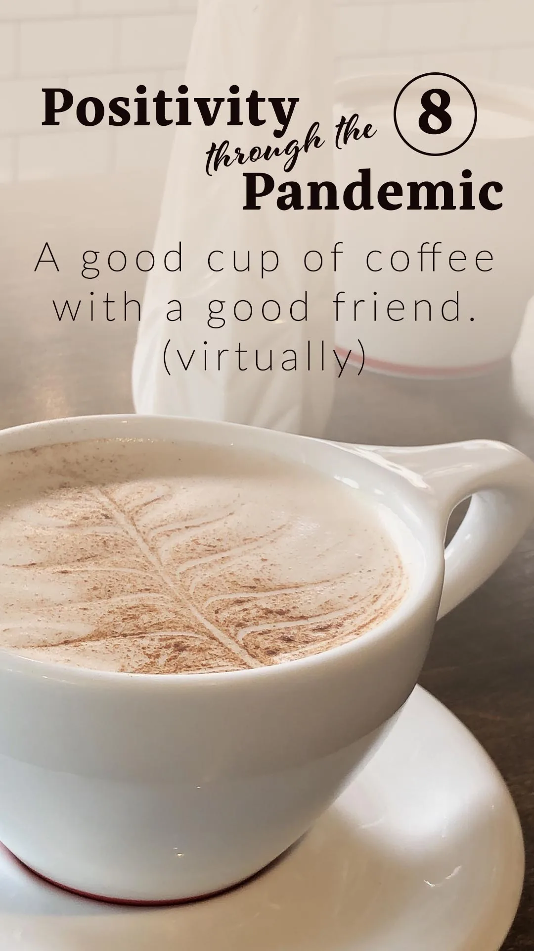Positivity through the Pandemic #8: A good cup of coffee with a good friend, virtually