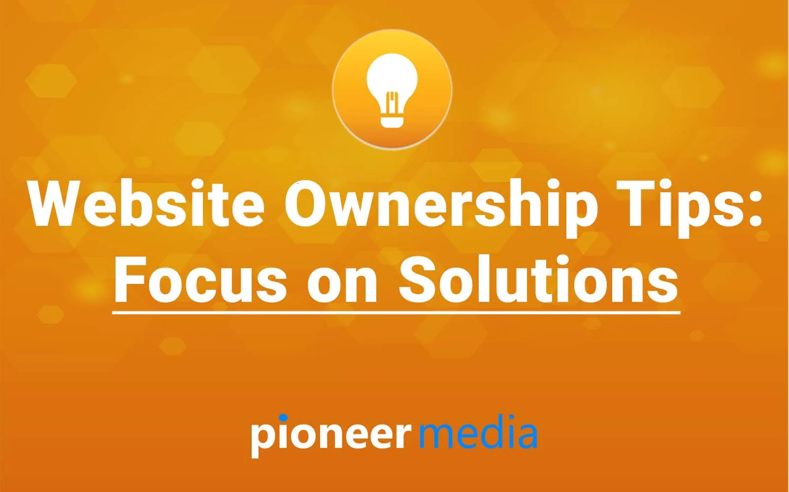Website ownership tips: focus on solutions
