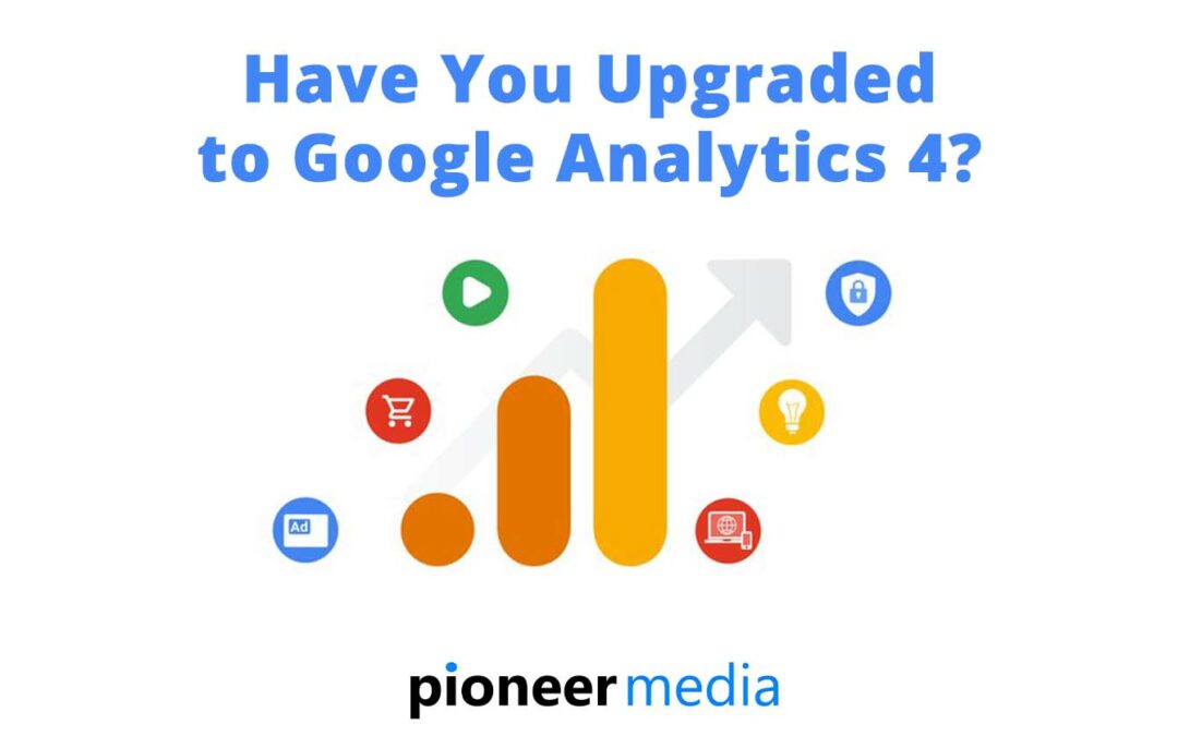 Have You Upgraded to Google Analytics 4?
